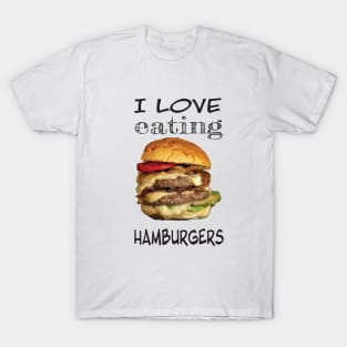 I love eating hamburgers T-Shirt